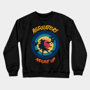 Regulators Mount Up, Funny Halloween Witch Crewneck Sweatshirt